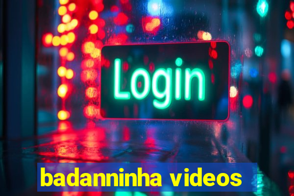 badanninha videos